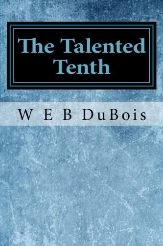 The Talented Tenth- W E B DuBois