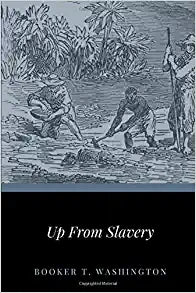 Up From Slavery- Booker T. Washington
