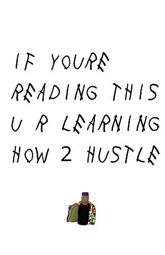 If You're Reading This U R Learning How To Hustle
