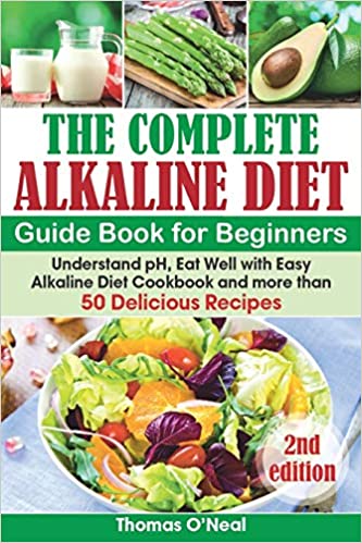 The Complete Alkaline Diet Guide Book For Beginners by: Thomas O’Neal