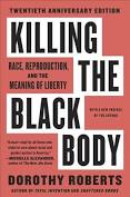 Killing the Black Body - Dorothy Roberts