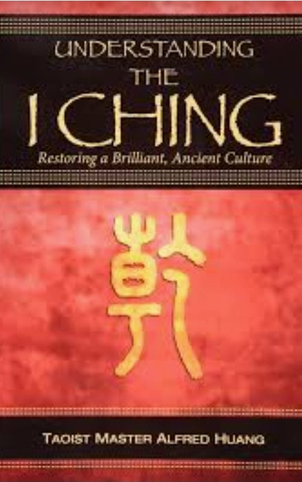 Understanding The I Ching - Restoring a Brilliant, Ancient Culture